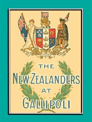 cover image of THE NEW ZEALANDERS AT GALLIPOLI--An Account of the New Zealand Forces during the Gallipoli Campaign